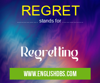 REGRET means Regretting REGRET