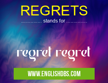 REGRETS means regret regret REGRETS