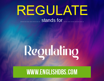 REGULATE means Regulating REGULATE