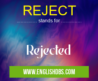REJECT means Rejected REJECT