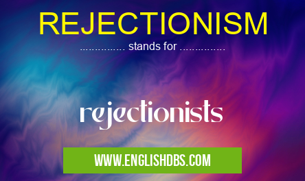 REJECTIONISM means rejectionists REJECTIONISM