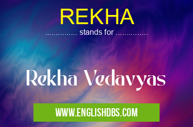 REKHA means Rekha Vedavyas REKHA