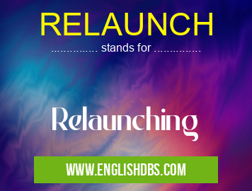 RELAUNCH means Relaunching RELAUNCH