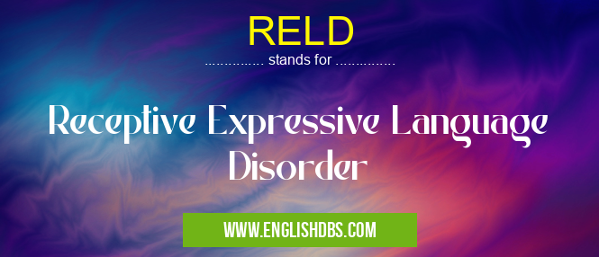RELD means Receptive Expressive Language Disorder RELD