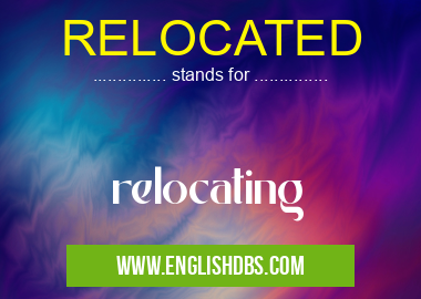 RELOCATED means relocating RELOCATED