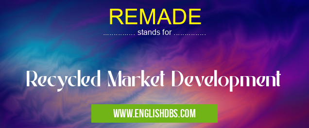 REMADE means Recycled Market Development REMADE