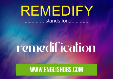 REMEDIFY means remedification REMEDIFY