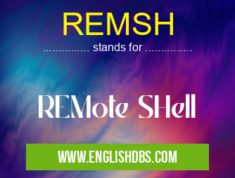 REMSH means REMote SHell REMSH