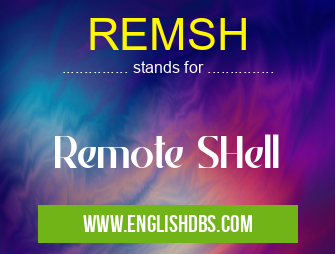 REMSH means Remote SHell REMSH