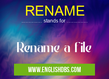 RENAME means Rename a file RENAME