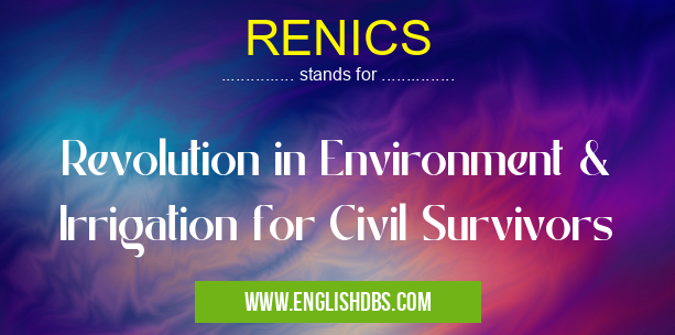 RENICS means Revolution in Environment & Irrigation for Civil Survivors RENICS