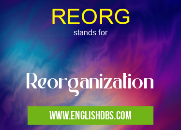 REORG means Reorganization REORG