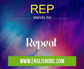 REP means Repeat REP