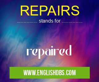 REPAIRS means repaired REPAIRS