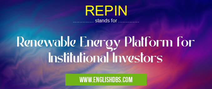 REPIN means Renewable Energy Platform for Institutional Investors REPIN