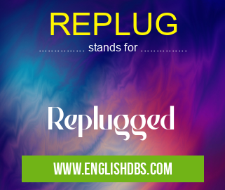REPLUG means Replugged REPLUG