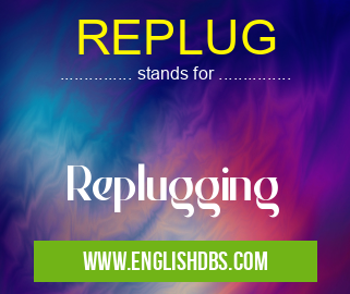 REPLUG means Replugging REPLUG