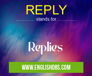 REPLY means Replies REPLY