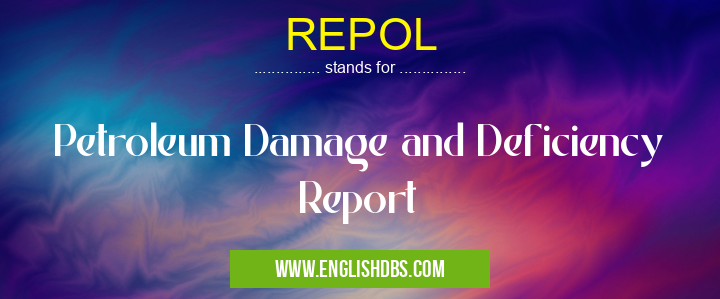 REPOL means Petroleum Damage and Deficiency Report REPOL