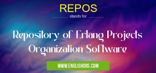 REPOS means Repository of Erlang Projects Organization Software REPOS