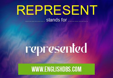 REPRESENT means represented REPRESENT