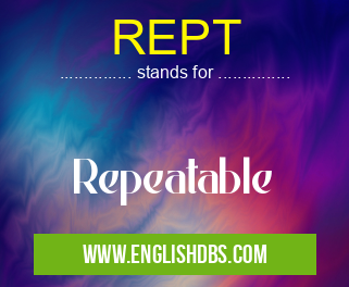REPT means Repeatable REPT