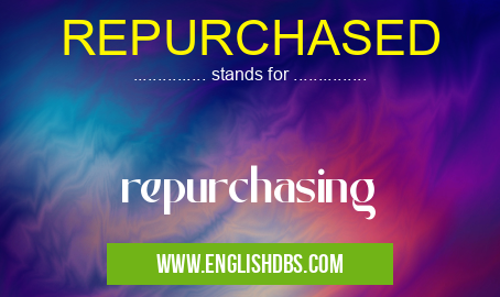 REPURCHASED means repurchasing REPURCHASED