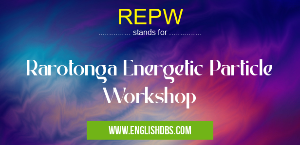 REPW means Rarotonga Energetic Particle Workshop REPW