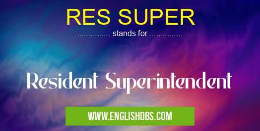 RES SUPER means Resident Superintendent RES SUPER
