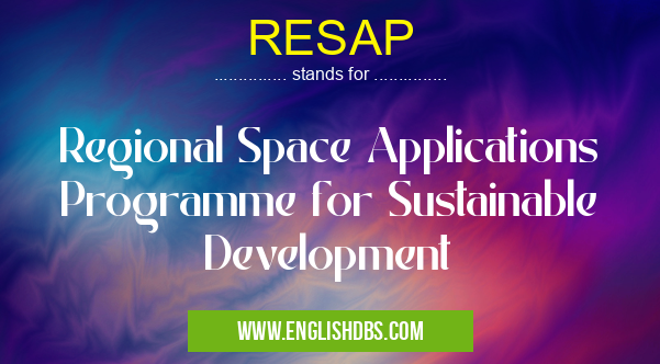 RESAP means Regional Space Applications Programme for Sustainable Development RESAP