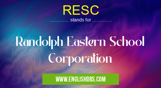 RESC means Randolph Eastern School Corporation RESC