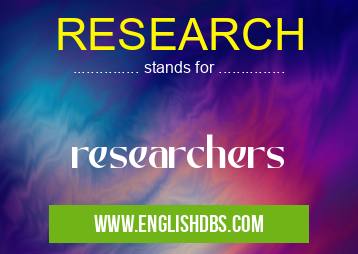 RESEARCH means researchers RESEARCH
