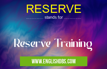 RESERVE means Reserve Training RESERVE