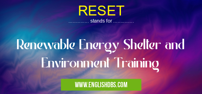 RESET means Renewable Energy Shelter and Environment Training RESET