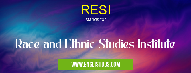 RESI means Race and Ethnic Studies Institute RESI
