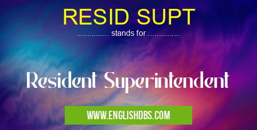 RESID SUPT means Resident Superintendent RESID SUPT