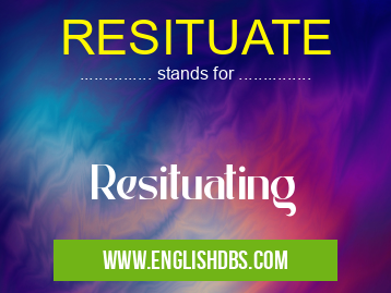 RESITUATE means Resituating RESITUATE