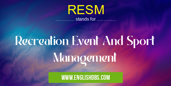 RESM means Recreation Event And Sport Management RESM