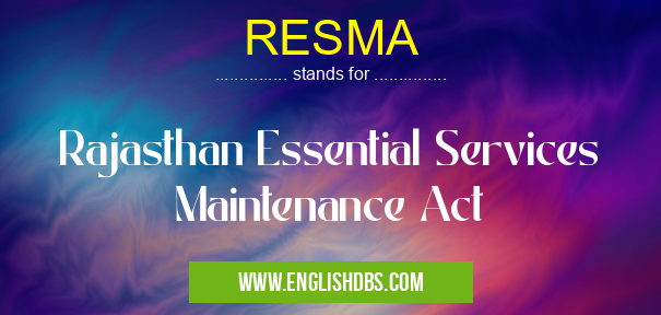 RESMA means Rajasthan Essential Services Maintenance Act RESMA