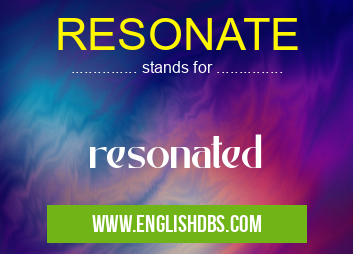 RESONATE means resonated RESONATE