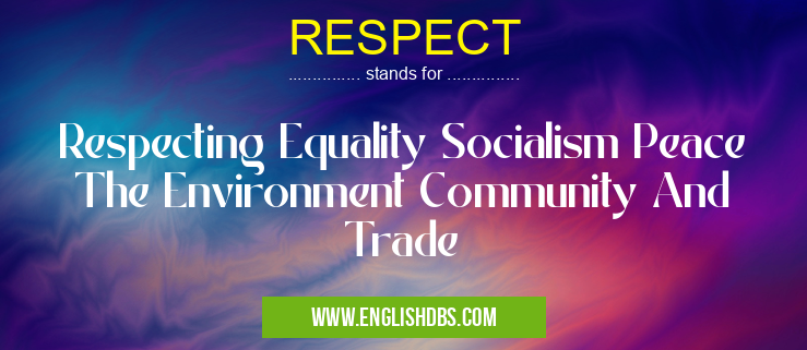 RESPECT means Respecting Equality Socialism Peace The Environment Community And Trade RESPECT