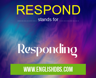 RESPOND means Responding RESPOND