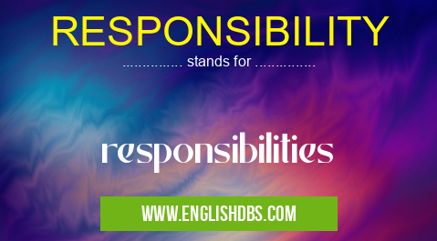 RESPONSIBILITY means responsibilities RESPONSIBILITY