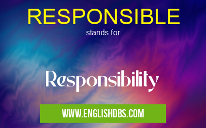 RESPONSIBLE means Responsibility RESPONSIBLE