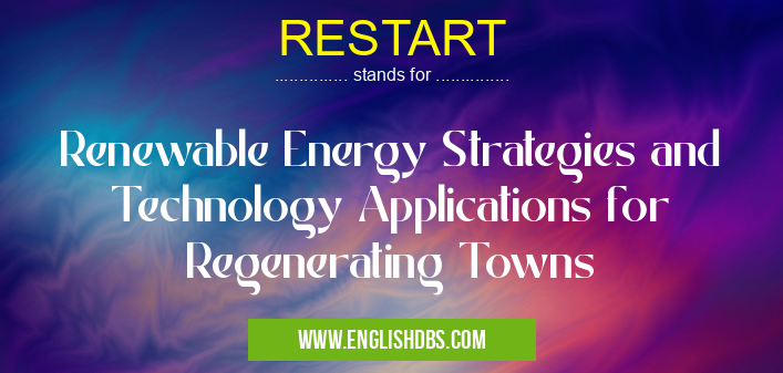 RESTART means Renewable Energy Strategies and Technology Applications for Regenerating Towns RESTART