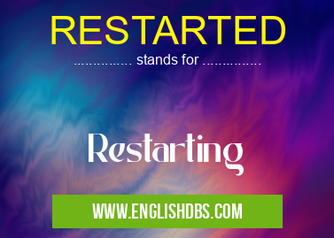 RESTARTED means Restarting RESTARTED