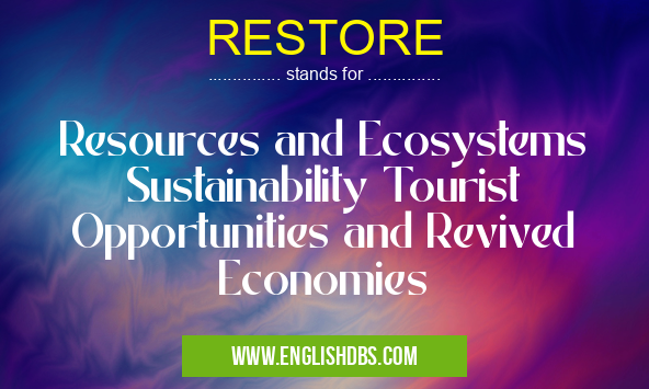 RESTORE means Resources and Ecosystems Sustainability Tourist Opportunities and Revived Economies RESTORE