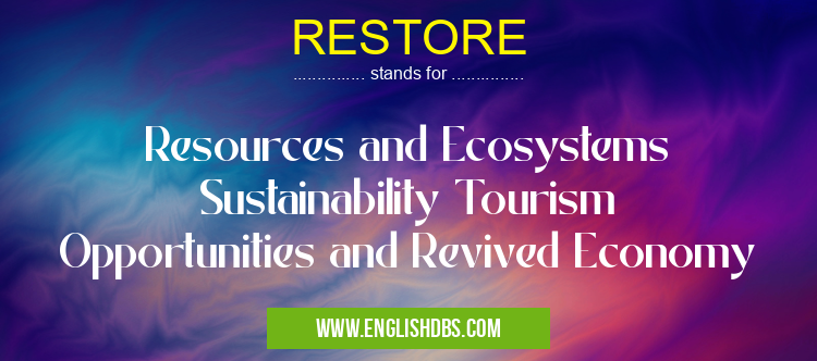 RESTORE means Resources and Ecosystems Sustainability Tourism Opportunities and Revived Economy RESTORE