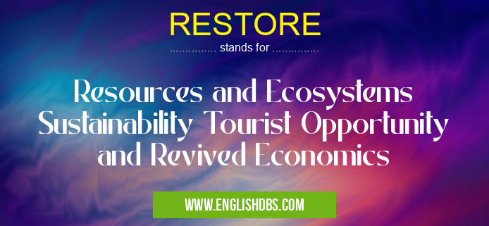 RESTORE means Resources and Ecosystems Sustainability Tourist Opportunity and Revived Economics RESTORE