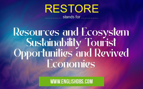RESTORE means Resources and Ecosystem Sustainability Tourist Opportunities and Revived Economies RESTORE